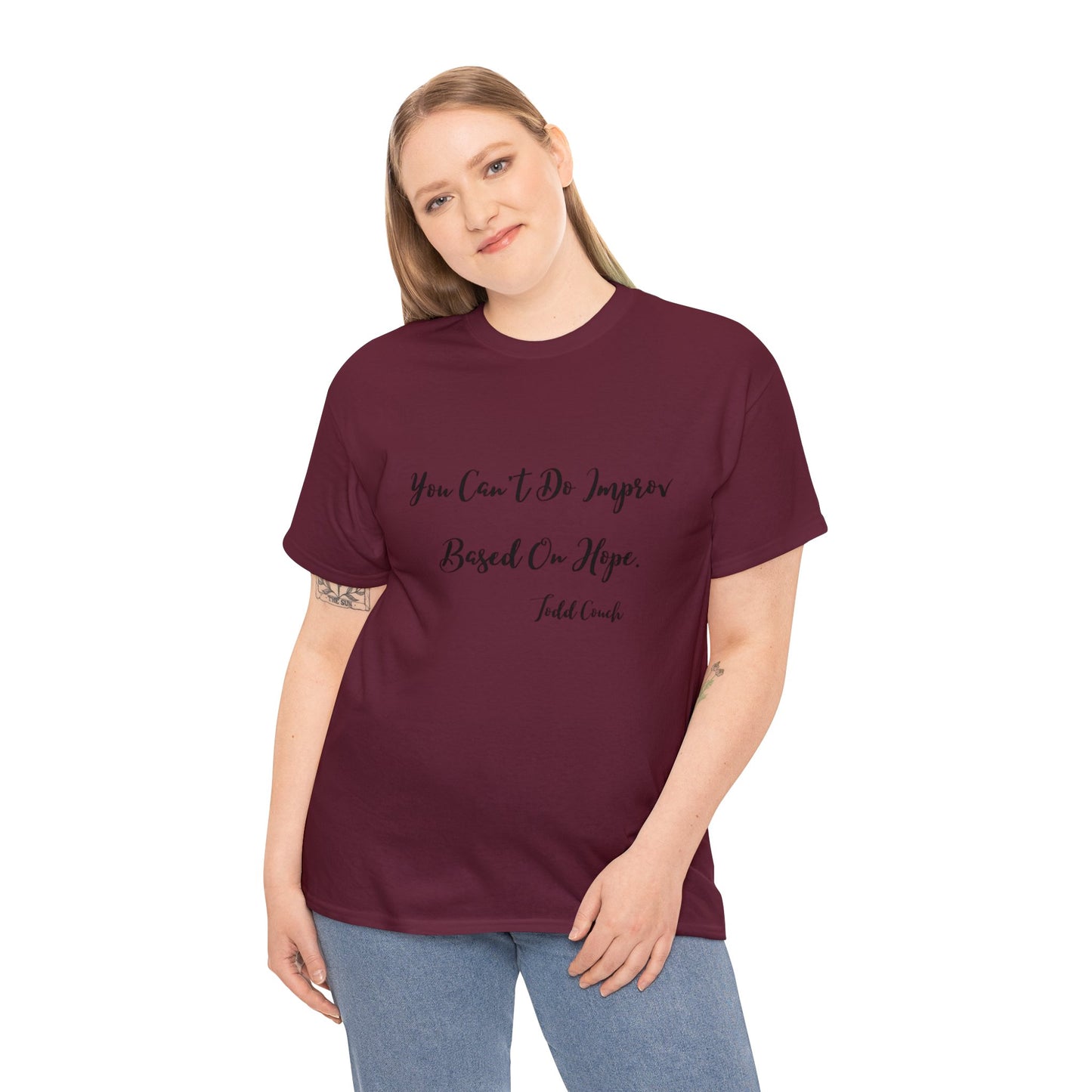 You Can't Do Improv Based On Hope - T-shirt