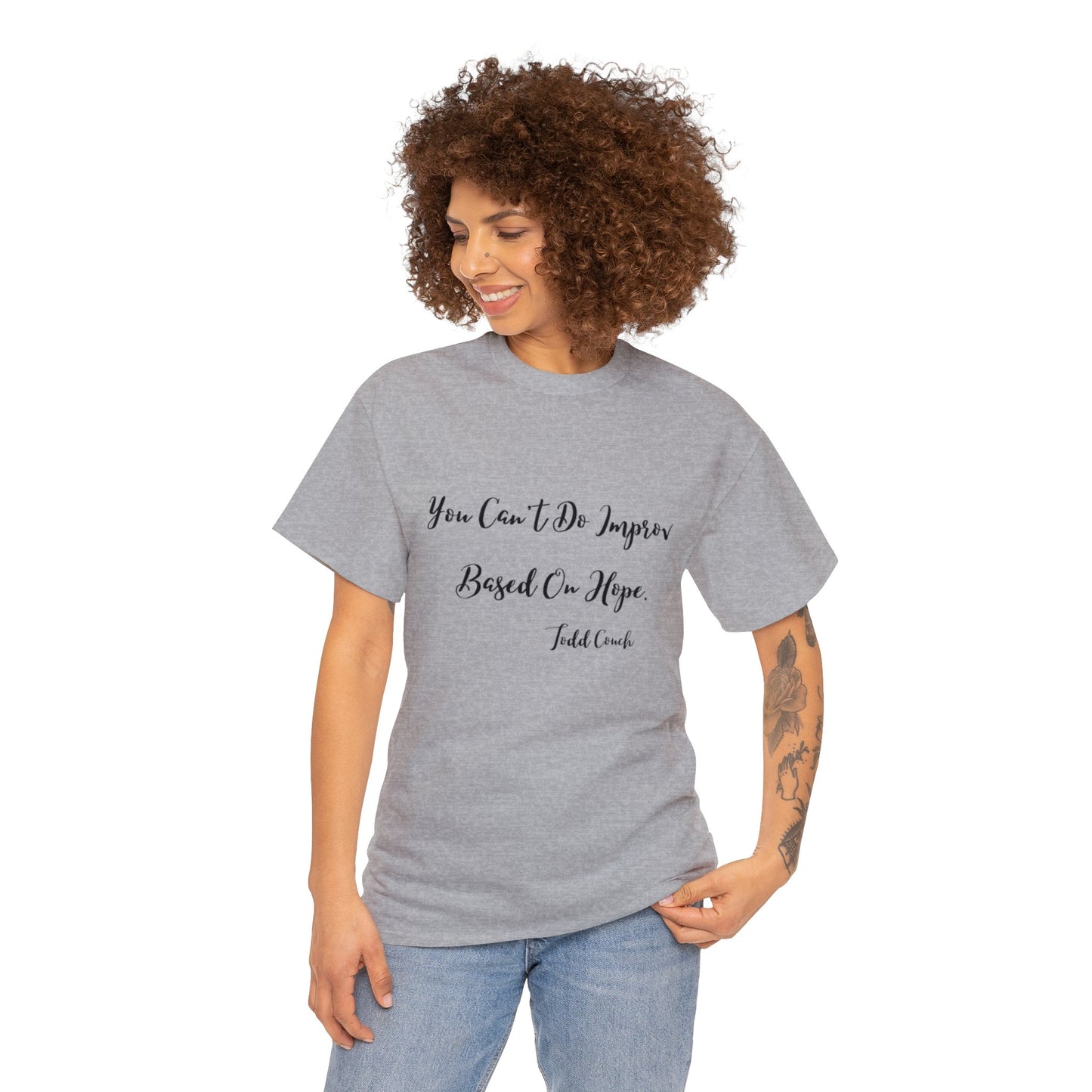 You Can't Do Improv Based On Hope - T-shirt