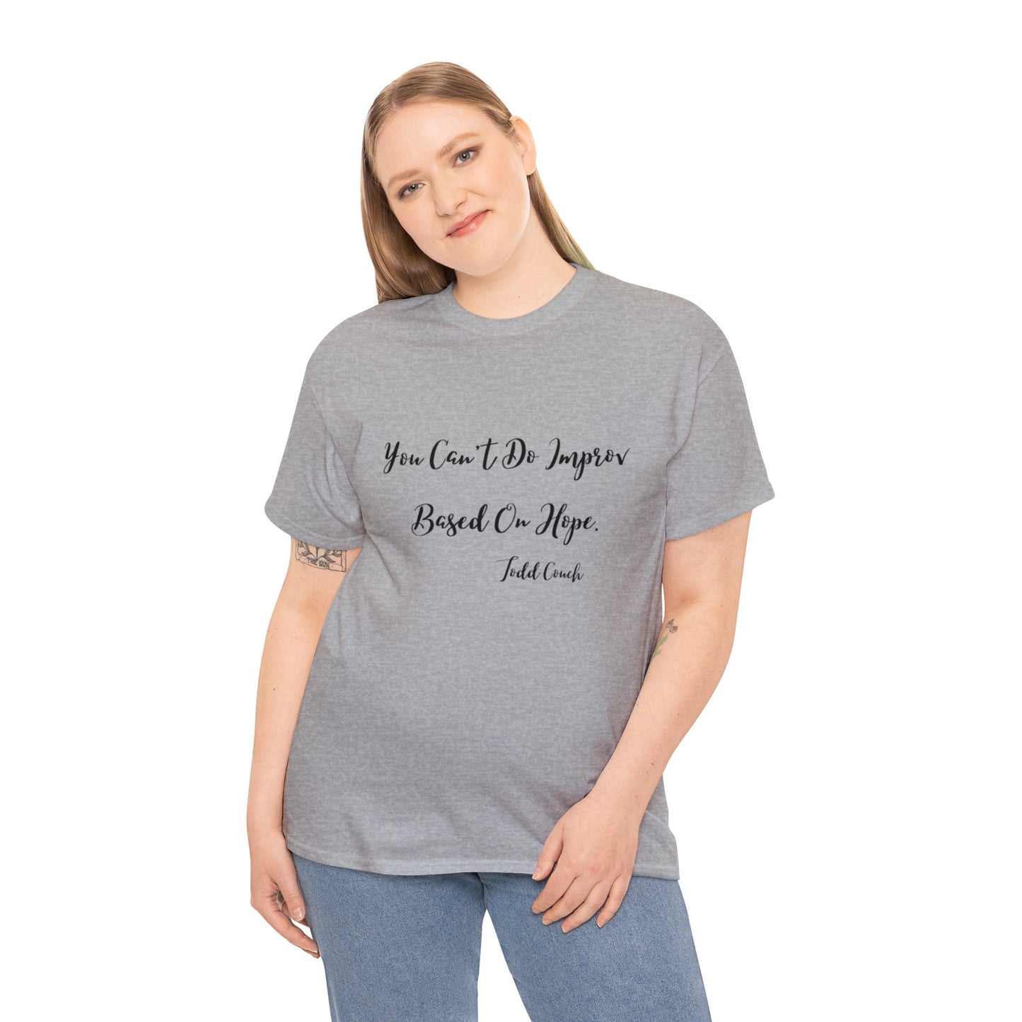 You Can't Do Improv Based On Hope - T-shirt