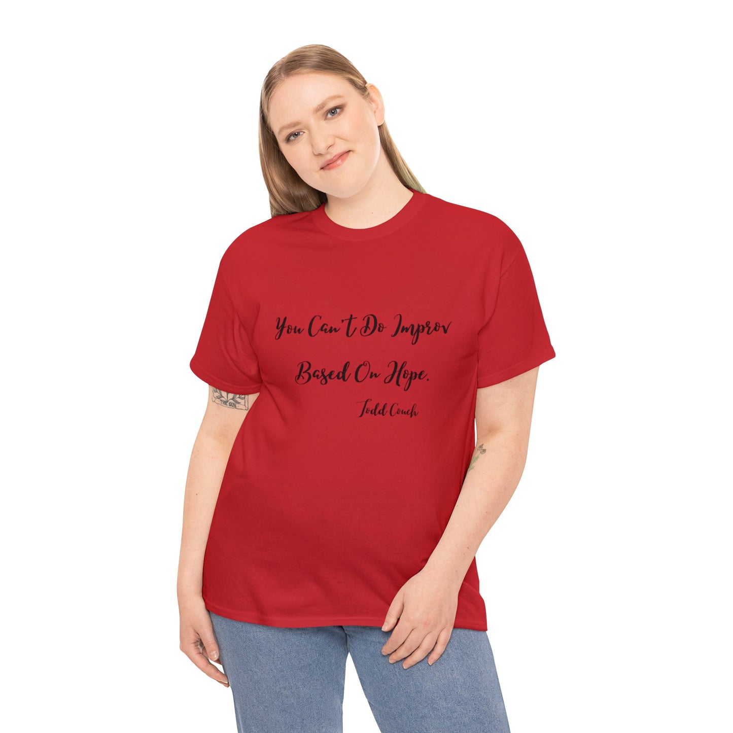 You Can't Do Improv Based On Hope - T-shirt