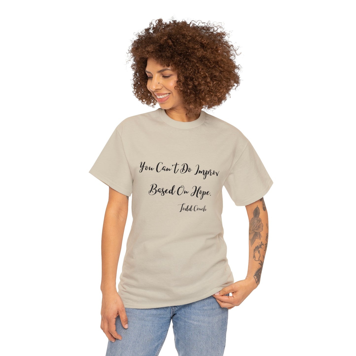 You Can't Do Improv Based On Hope - T-shirt