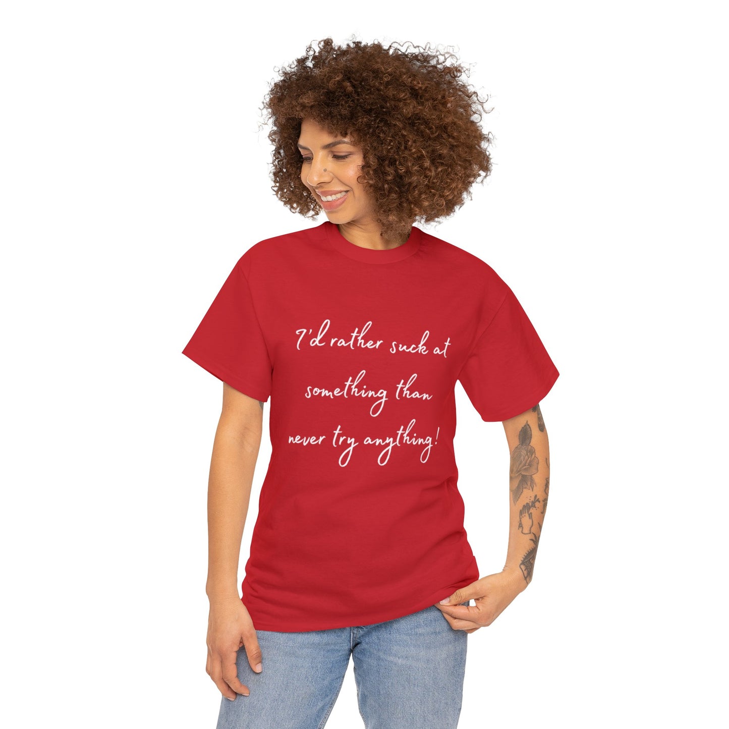 I'd Rather Suck at Something Than Never Try Anything - White Lettering T-shirt