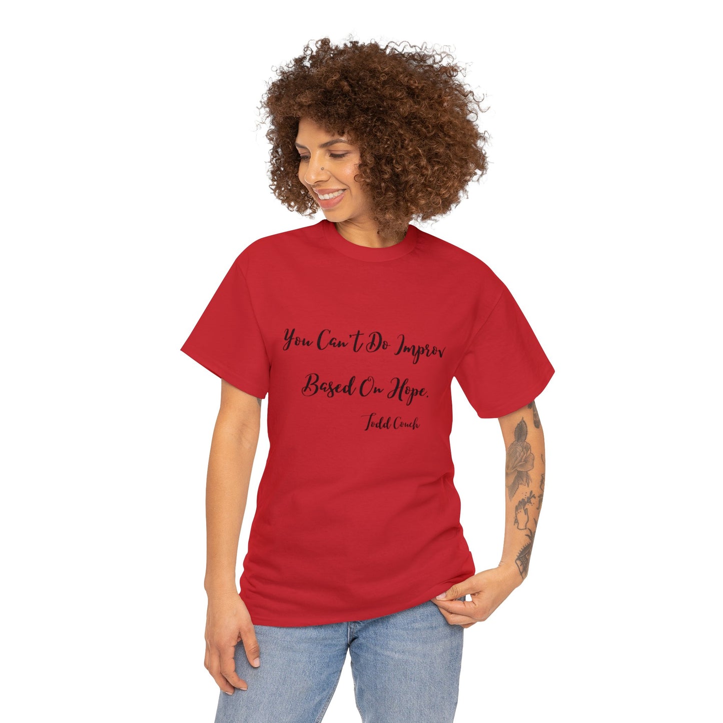 You Can't Do Improv Based On Hope - T-shirt