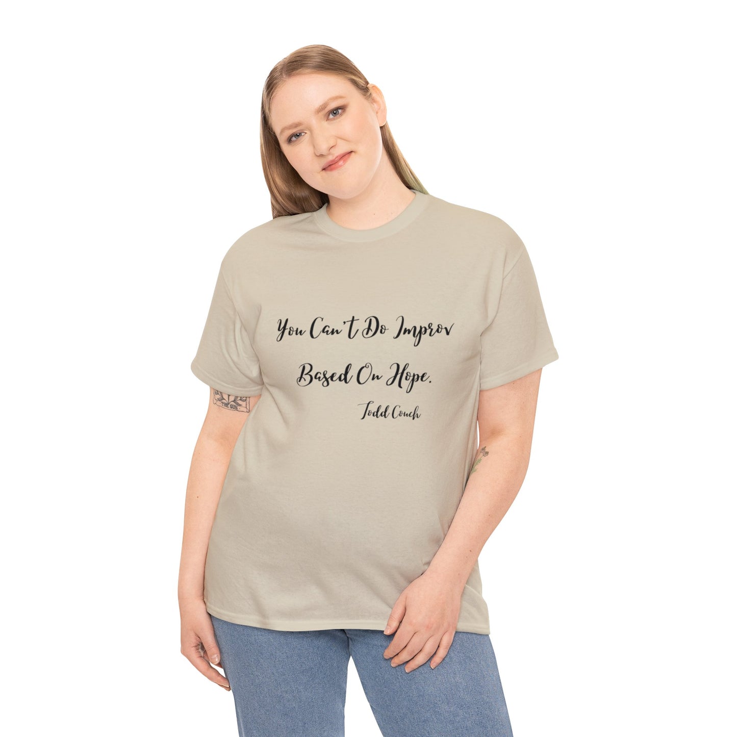 You Can't Do Improv Based On Hope - T-shirt