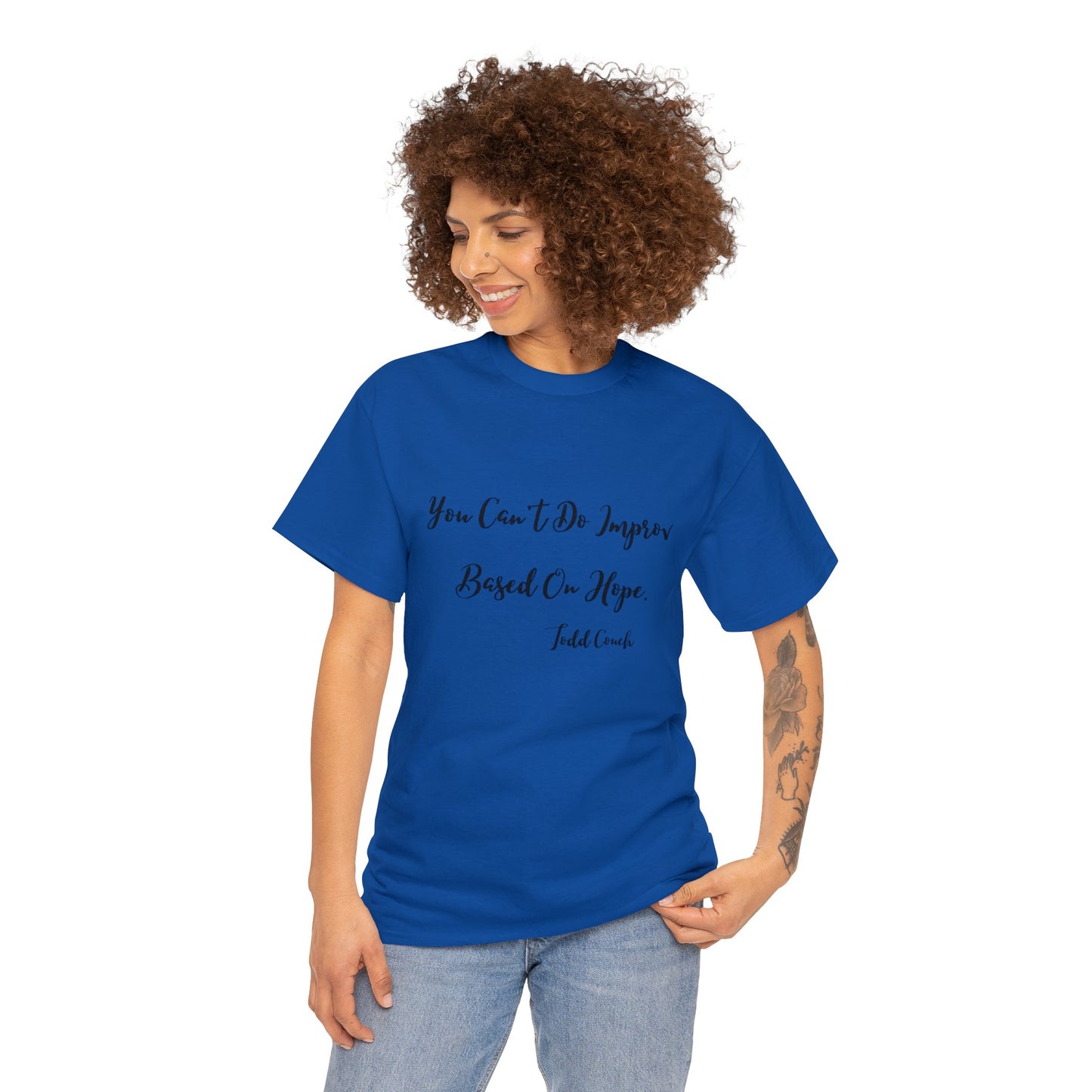 You Can't Do Improv Based On Hope - T-shirt