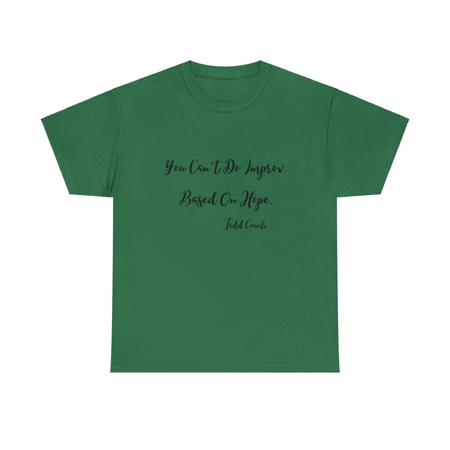 You Can't Do Improv Based On Hope - T-shirt