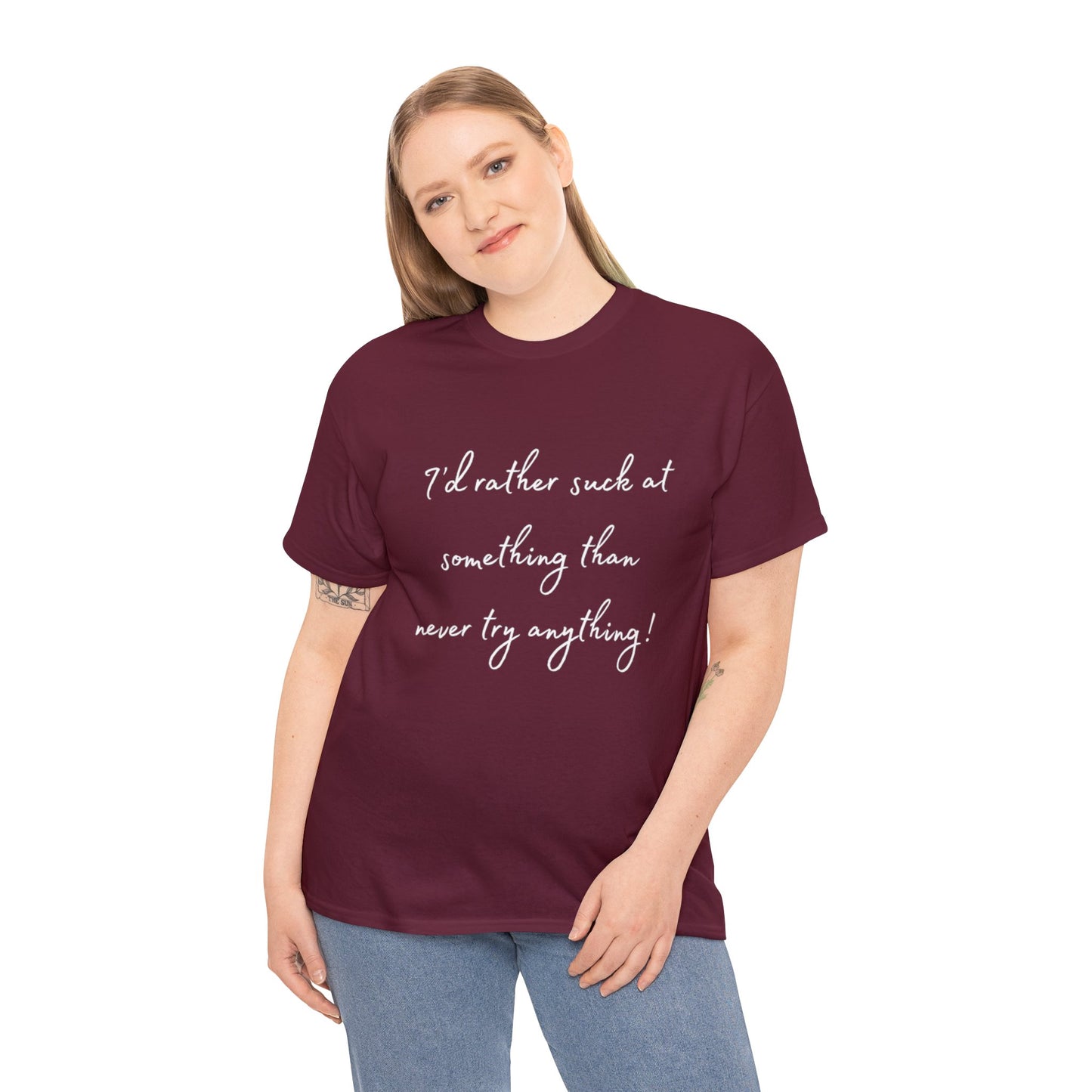 I'd Rather Suck at Something Than Never Try Anything - White Lettering T-shirt