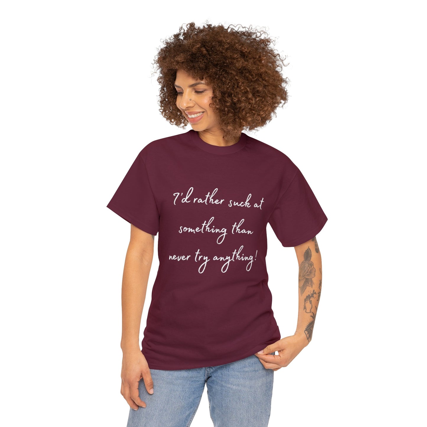 I'd Rather Suck at Something Than Never Try Anything - White Lettering T-shirt